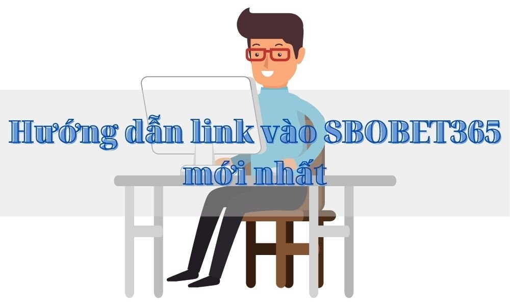 Hướng dẫn link đăng nhập vào cá cược SBOBET365 mới nhất 2021
